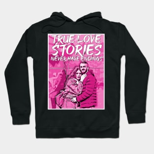 valentines-True love stories never have endings Hoodie